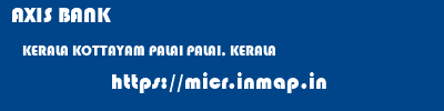AXIS BANK  KERALA KOTTAYAM PALAI PALAI, KERALA  micr code